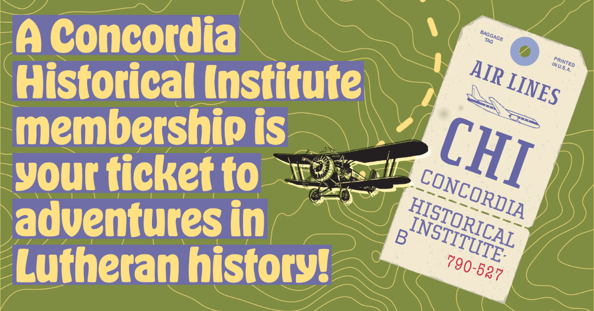 A Concordia Historical Institute membership is your ticket to adventures in Lutheran history!
