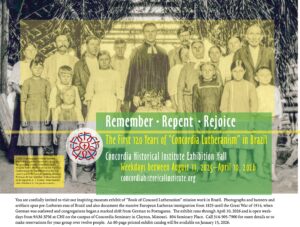 Remember - Repent - Rejoice. Concordia Historical Institute's exhibit on the the early years of our Brazil missions